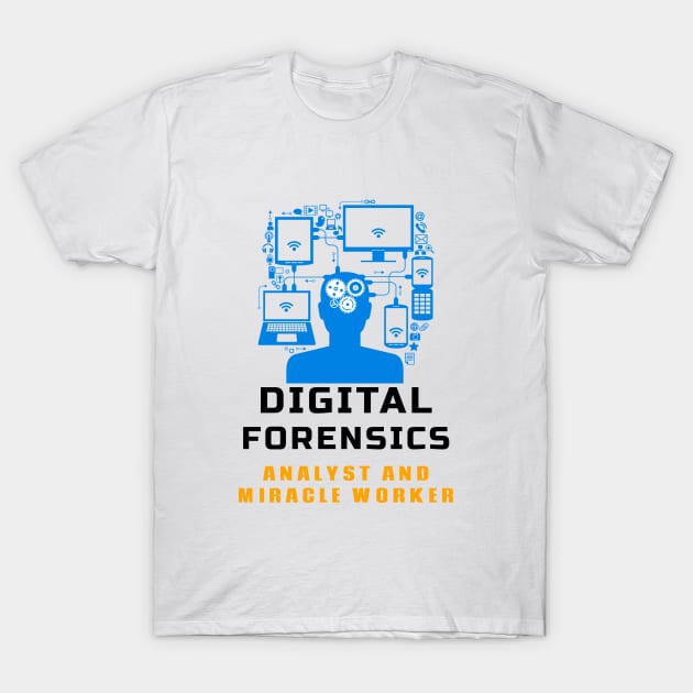 Digital Forensics - Analyst and Miracle Worker T-Shirt by Cyber Club Tees